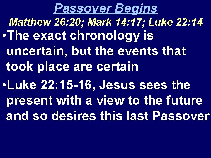 Passover Begins Matthew 26: 20; Mark 14: 17; Luke 22: 14 • The exact