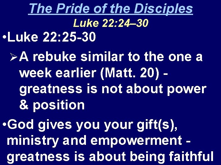 The Pride of the Disciples Luke 22: 24– 30 • Luke 22: 25 -30