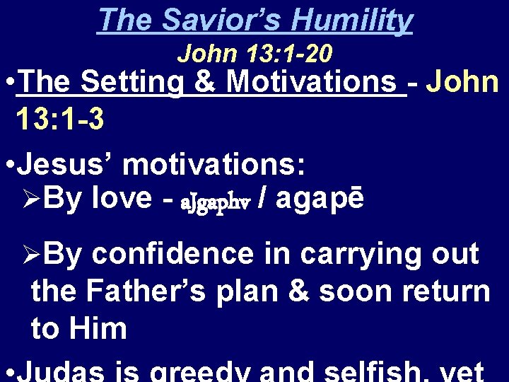 The Savior’s Humility John 13: 1 -20 • The Setting & Motivations - John