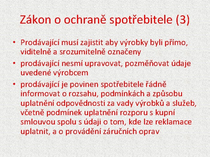 Zákon o ochraně spotřebitele (3) • Prodávající musí zajistit aby výrobky byli přímo, viditelně Zákon o ochraně spotřebitele (3) • Prodávající musí zajistit aby výrobky byli přímo, viditelně