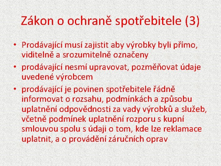 Zákon o ochraně spotřebitele (3) • Prodávající musí zajistit aby výrobky byli přímo, viditelně