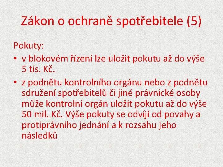 Zákon o ochraně spotřebitele (5) Pokuty: • v blokovém řízení lze uložit pokutu až