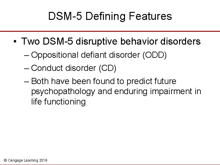 DSM-5 Defining Features • Two DSM-5 disruptive behavior disorders – Oppositional defiant disorder (ODD)