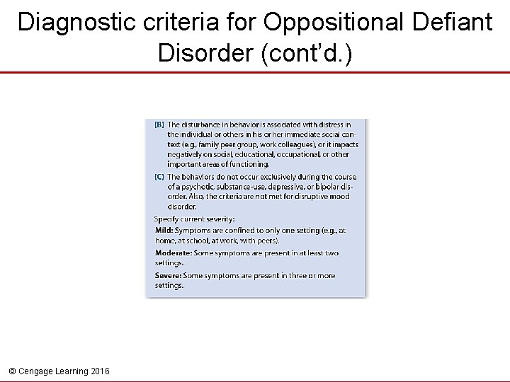 Diagnostic criteria for Oppositional Defiant Disorder (cont’d. ) © Cengage Learning 2016 