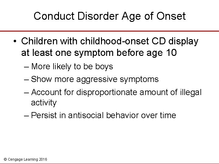 Conduct Disorder Age of Onset • Children with childhood-onset CD display at least one