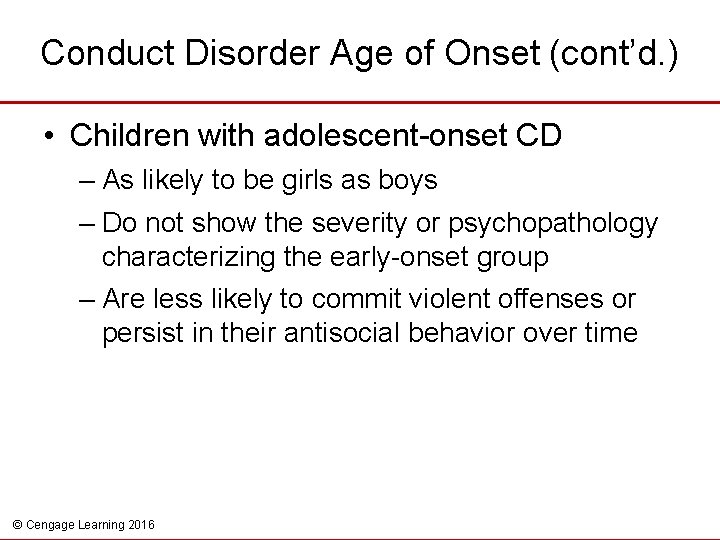 Conduct Disorder Age of Onset (cont’d. ) • Children with adolescent-onset CD – As