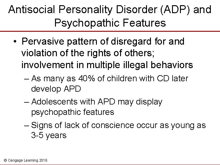 Antisocial Personality Disorder (ADP) and Psychopathic Features • Pervasive pattern of disregard for and
