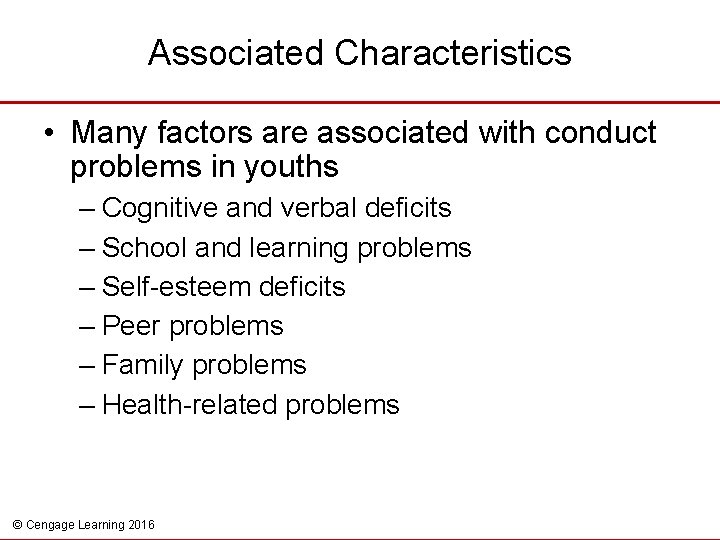Associated Characteristics • Many factors are associated with conduct problems in youths – Cognitive