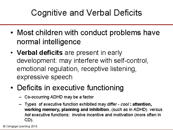 Cognitive and Verbal Deficits • Most children with conduct problems have normal intelligence •