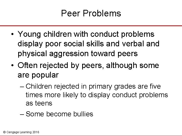 Peer Problems • Young children with conduct problems display poor social skills and verbal
