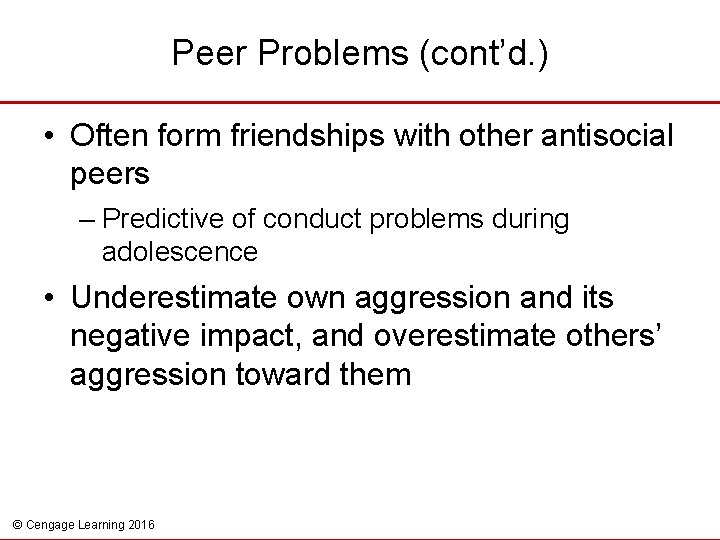 Peer Problems (cont’d. ) • Often form friendships with other antisocial peers – Predictive