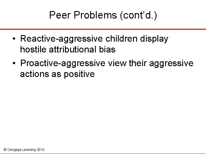 Peer Problems (cont’d. ) • Reactive-aggressive children display hostile attributional bias • Proactive-aggressive view