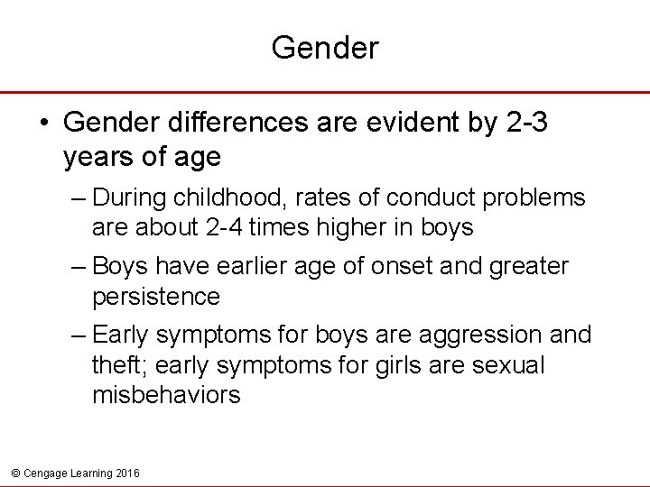 Gender • Gender differences are evident by 2 -3 years of age – During