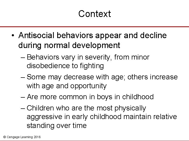 Context • Antisocial behaviors appear and decline during normal development – Behaviors vary in