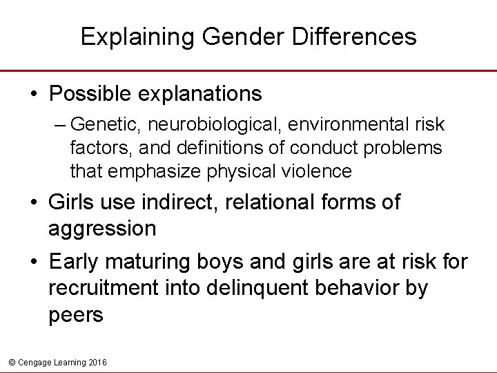 Explaining Gender Differences • Possible explanations – Genetic, neurobiological, environmental risk factors, and definitions