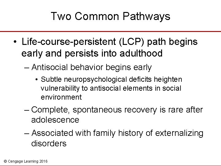 Two Common Pathways • Life-course-persistent (LCP) path begins early and persists into adulthood –