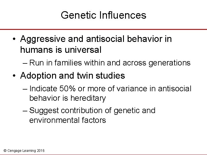 Genetic Influences • Aggressive and antisocial behavior in humans is universal – Run in