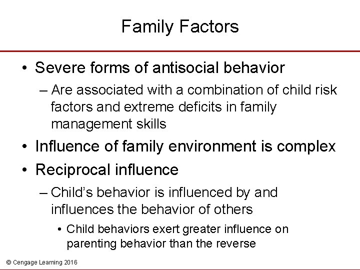 Family Factors • Severe forms of antisocial behavior – Are associated with a combination