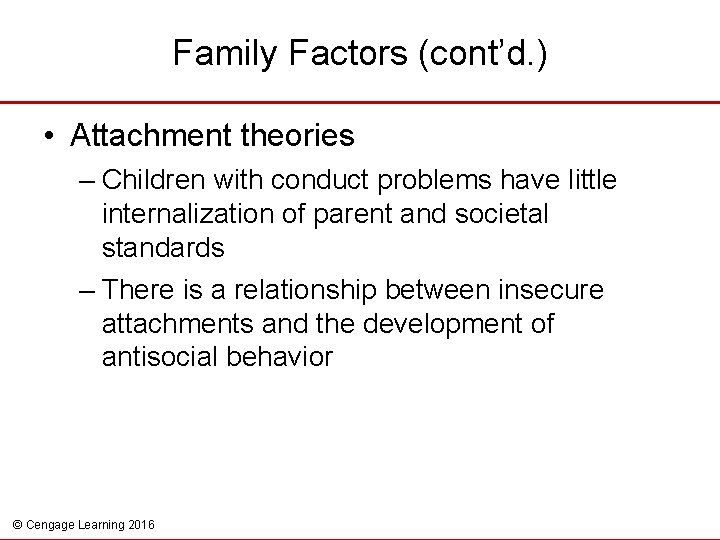 Family Factors (cont’d. ) • Attachment theories – Children with conduct problems have little