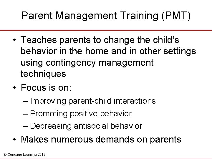 Parent Management Training (PMT) • Teaches parents to change the child’s behavior in the