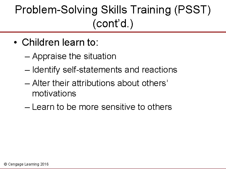 Problem-Solving Skills Training (PSST) (cont’d. ) • Children learn to: – Appraise the situation