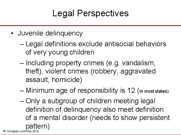 Legal Perspectives • Juvenile delinquency – Legal definitions exclude antisocial behaviors of very young
