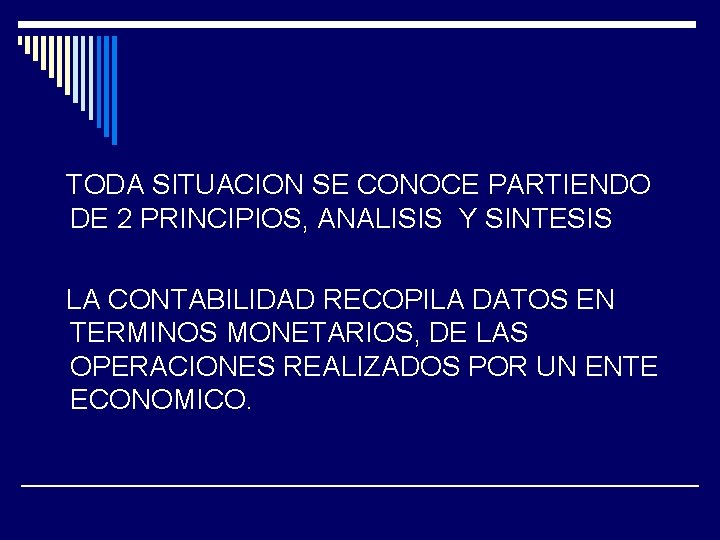  TODA SITUACION SE CONOCE PARTIENDO DE 2 PRINCIPIOS, ANALISIS Y SINTESIS LA CONTABILIDAD