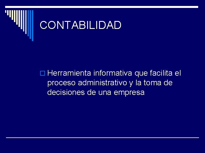 CONTABILIDAD o Herramienta informativa que facilita el proceso administrativo y la toma de decisiones