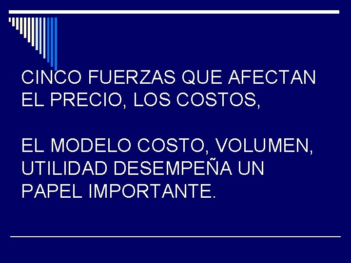 CINCO FUERZAS QUE AFECTAN EL PRECIO, LOS COSTOS, EL MODELO COSTO, VOLUMEN, UTILIDAD DESEMPEÑA