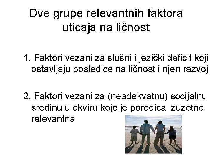 Dve grupe relevantnih faktora uticaja na ličnost 1. Faktori vezani za slušni i jezički