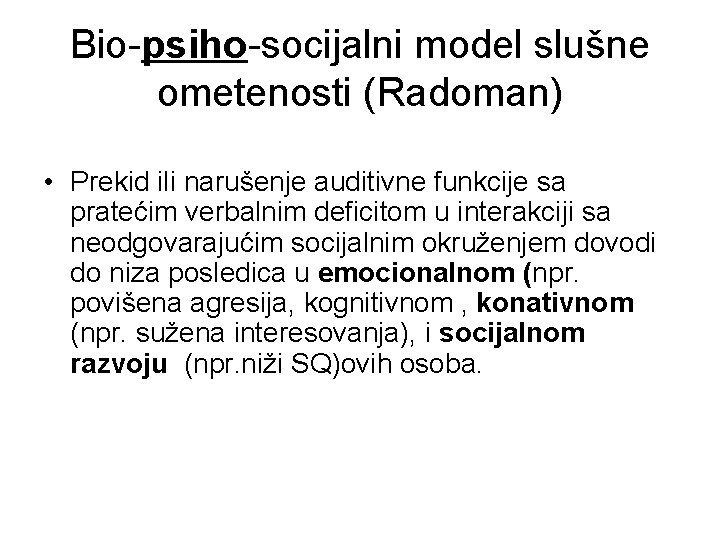 Bio-psiho-socijalni model slušne ometenosti (Radoman) • Prekid ili narušenje auditivne funkcije sa pratećim verbalnim