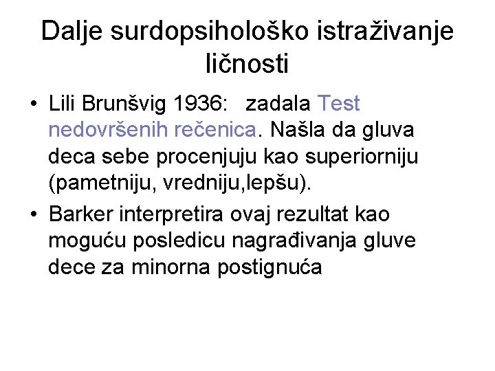 Dalje surdopsihološko istraživanje ličnosti • Lili Brunšvig 1936: zadala Test nedovršenih rečenica. Našla da