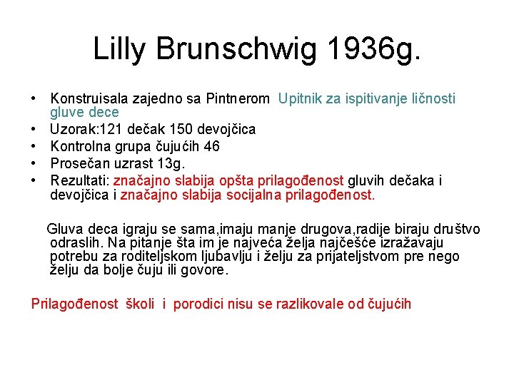 Lilly Brunschwig 1936 g. • Konstruisala zajedno sa Pintnerom Upitnik za ispitivanje ličnosti gluve
