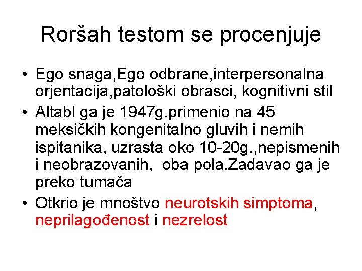 Roršah testom se procenjuje • Ego snaga, Ego odbrane, interpersonalna orjentacija, patološki obrasci, kognitivni