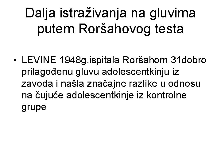 Dalja istraživanja na gluvima putem Roršahovog testa • LEVINE 1948 g. ispitala Roršahom 31