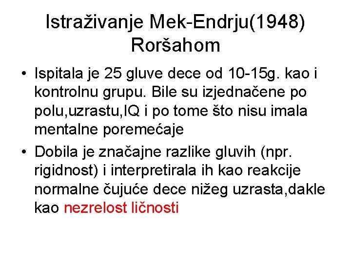 Istraživanje Mek-Endrju(1948) Roršahom • Ispitala je 25 gluve dece od 10 -15 g. kao