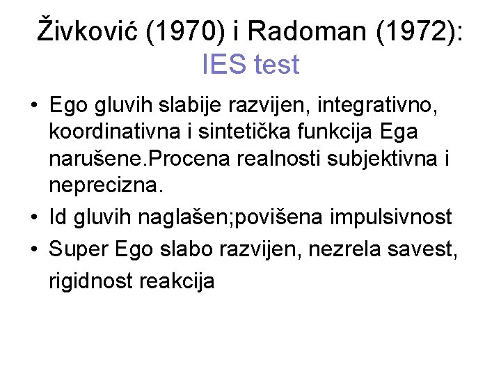 Živković (1970) i Radoman (1972): IES test • Ego gluvih slabije razvijen, integrativno, koordinativna