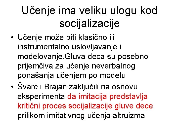 Učenje ima veliku ulogu kod socijalizacije • Učenje može biti klasično ili instrumentalno uslovljavanje