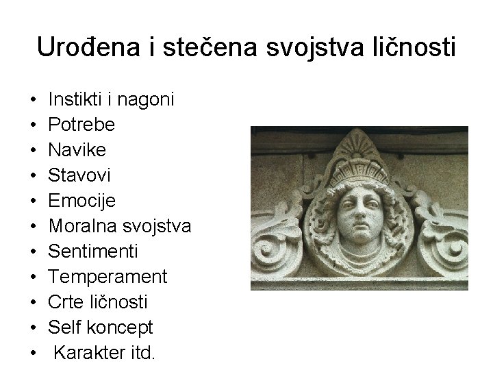 Urođena i stečena svojstva ličnosti • • • Instikti i nagoni Potrebe Navike Stavovi