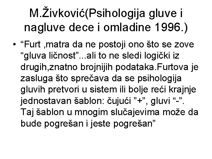 M. Živković(Psihologija gluve i nagluve dece i omladine 1996. ) • “Furt , matra