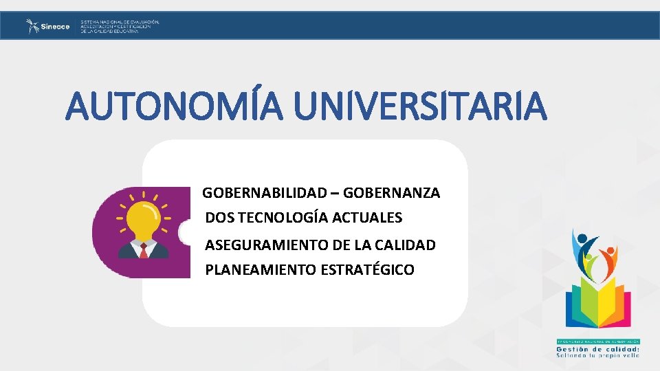 AUTONOMÍA UNIVERSITARIA GOBERNABILIDAD – GOBERNANZA DOS TECNOLOGÍA ACTUALES ASEGURAMIENTO DE LA CALIDAD PLANEAMIENTO ESTRATÉGICO