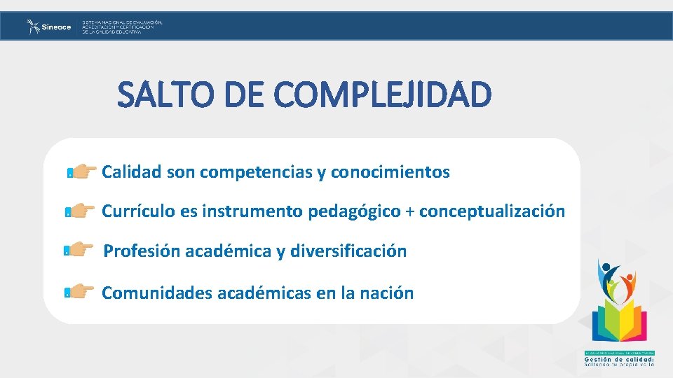 SALTO DE COMPLEJIDAD Calidad son competencias y conocimientos Currículo es instrumento pedagógico + conceptualización