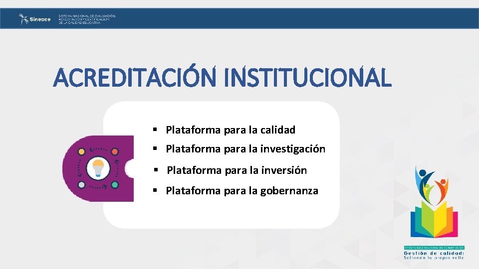 ACREDITACIÓN INSTITUCIONAL § Plataforma para la calidad § Plataforma para la investigación § Plataforma