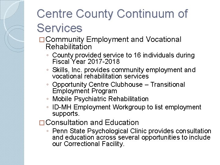 Centre County Continuum of Services � Community Employment and Vocational Rehabilitation ◦ County provided