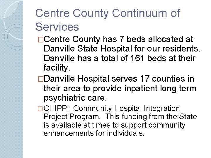 Centre County Continuum of Services �Centre County has 7 beds allocated at Danville State