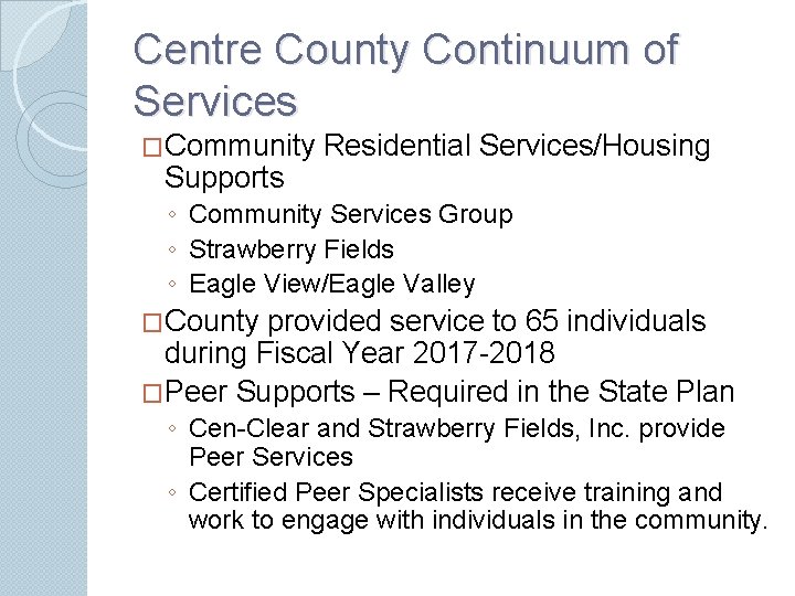 Centre County Continuum of Services �Community Residential Services/Housing Supports ◦ Community Services Group ◦