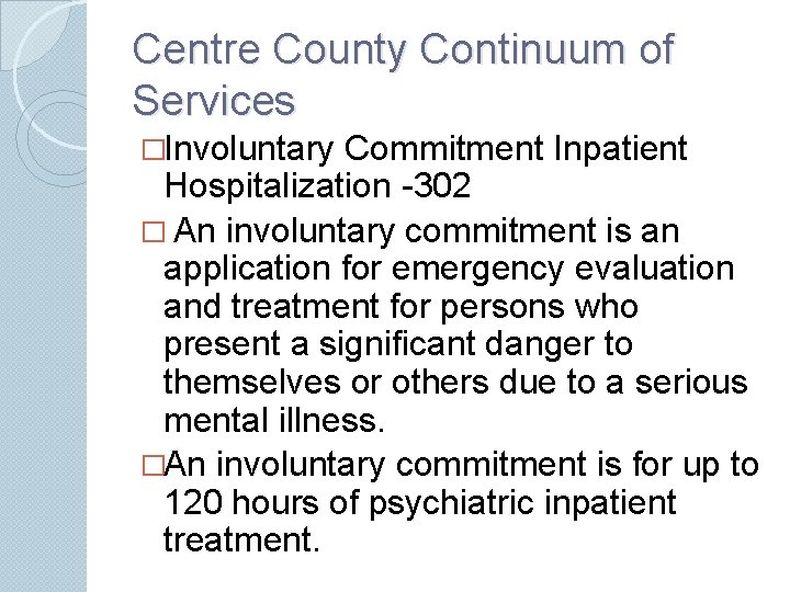 Centre County Continuum of Services �Involuntary Commitment Inpatient Hospitalization -302 � An involuntary commitment