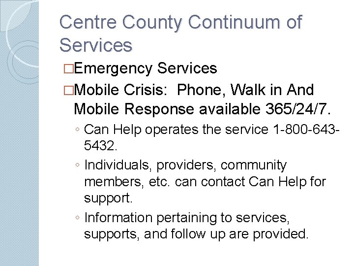 Centre County Continuum of Services �Emergency Services �Mobile Crisis: Phone, Walk in And Mobile