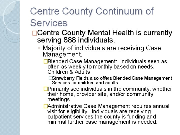 Centre County Continuum of Services �Centre County Mental Health is currently serving 888 individuals.