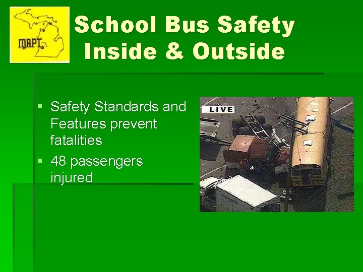 School Bus Safety Inside & Outside § Safety Standards and Features prevent fatalities §